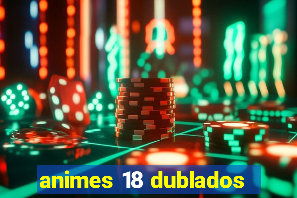 animes 18 dublados